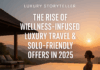 The Rise of Wellness-Infused Luxury Travel & Solo-Friendly Offers in 2025 wellness travel 2025